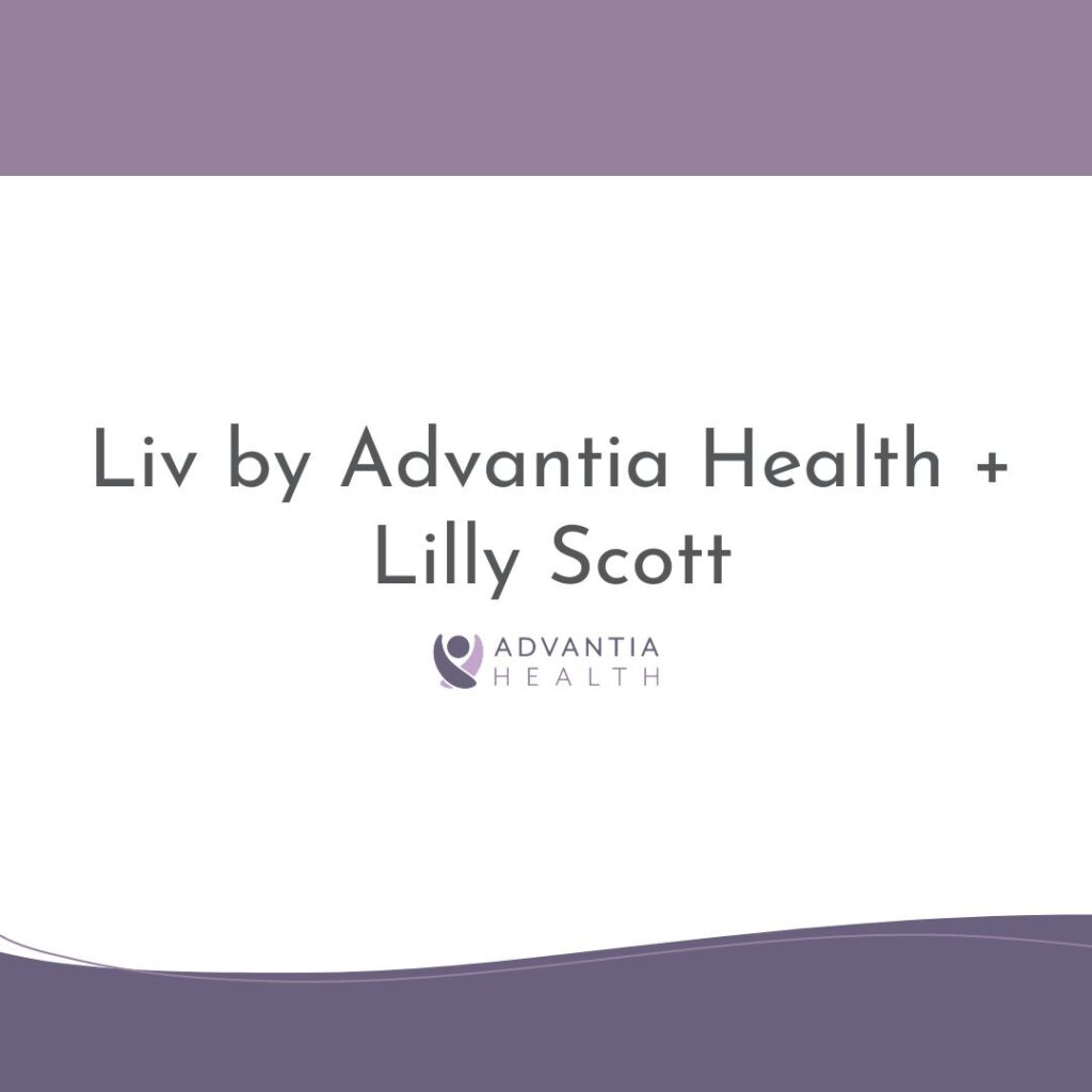 Liv by Advantia Health + Lilly Scott