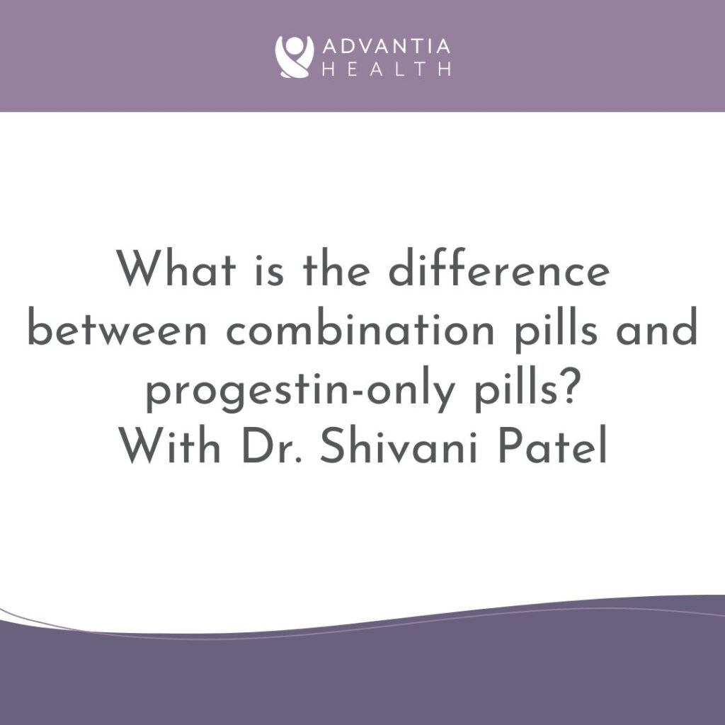 What is the difference between combination pills and progestin-only pills? | Patient FAQs