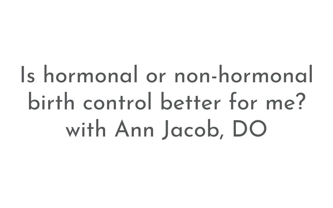 Hormonal vs. Non-Hormonal Birth Control with Dr. Jacob