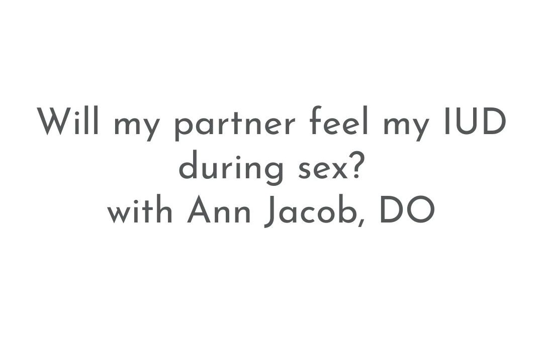 Will my partner feel my IUD during sex? | Patient FAQs